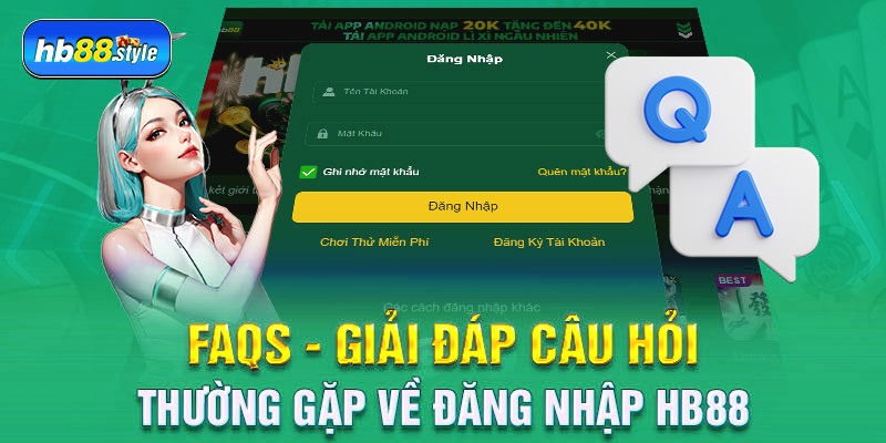 FAQs - Giải đáp câu hỏi thường gặp về đăng nhập HB88