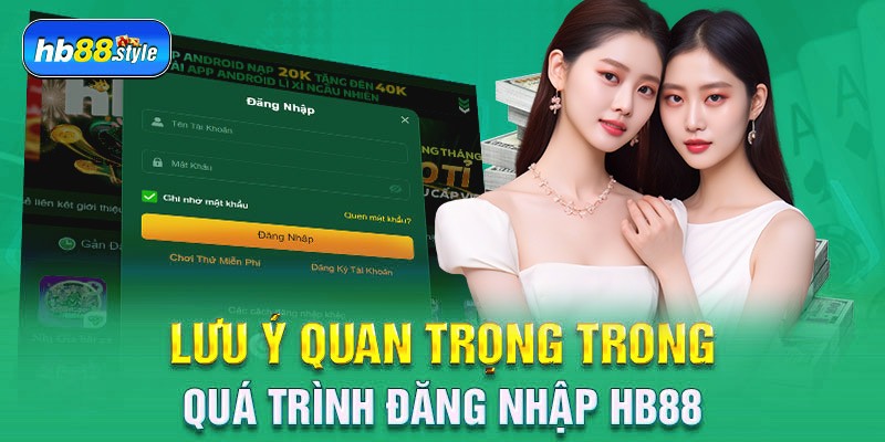 Lưu ý quan trọng trong quá trình đăng nhập HB88