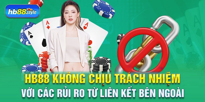 HB88 không chịu trách nhiệm với các rủi ro từ liên kết bên ngoài
